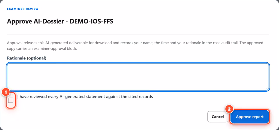 Approve the dossier. Approval releases the download and records your name, the time and your rationale in the case audit trail. By default, if you built the dossier and no other examiner can review the case, you first confirm that you reviewed every AI-generated statement against the cited records. Otherwise another examiner approves it. 2 red numbered marks point to: Review confirmation (asked only when no other examiner can review); Approve report.