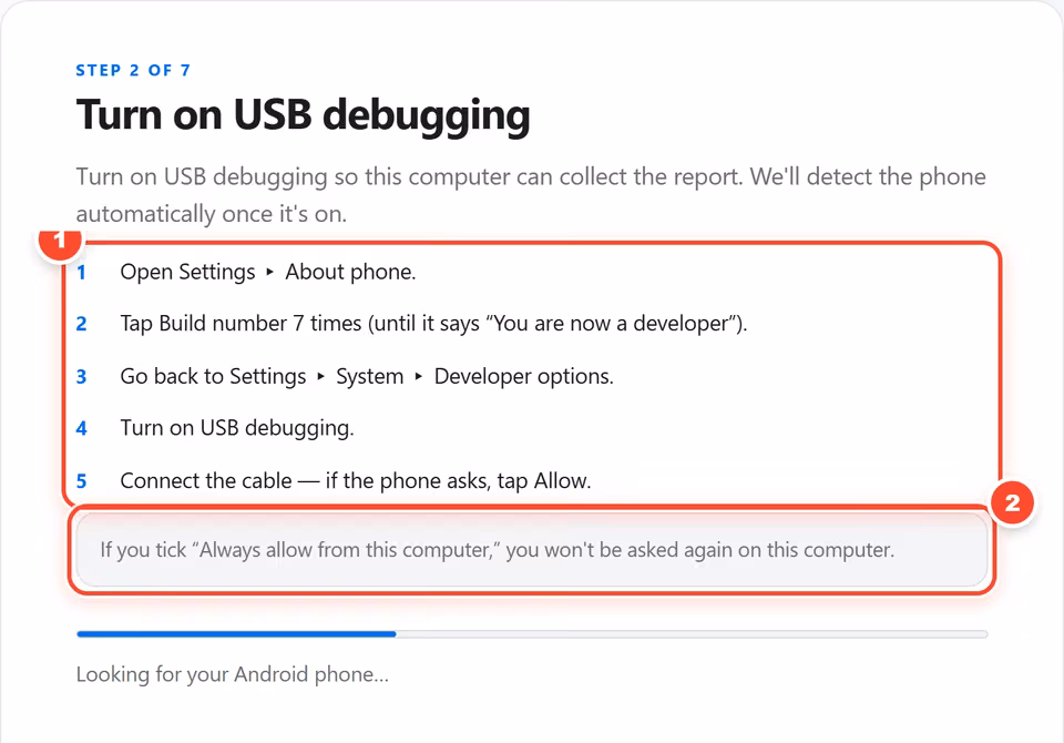 Turn on USB debugging. Choose Android Device Capture. Quick Capture lists the five taps to turn on USB debugging, then detects your phone. 2 red numbered marks point to: Follow the five numbered taps; Tick “Always allow” to be asked once.